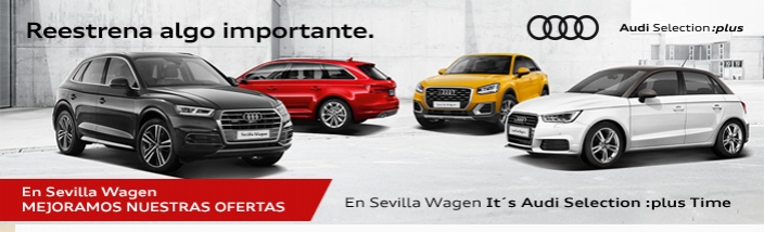 Reestrena lo mejor de Audi en Sevilla Wagen con la campaña It´s Audi Selection :plus Time